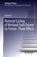 Material Cycling Of Wetland Soils Driven By Freezethaw Effects 1st Edition Xiaofei Yu Auth