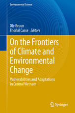 On The Frontiers Of Climate And Environmental Change Vulnerabilities And Adaptations In Central Vietnam 1st Edition Ole Bruun