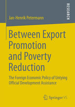 Between Export Promotion And Poverty Reduction The Foreign Economic Policy Of Untying Official Development Assistance 1st Edition Janhenrik Petermann Auth