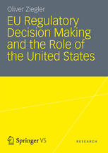 Eu Regulatory Decision Making And The Role Of The United States Transatlantic Regulatory Cooperation As A Gateway For U S Economic Interests 1st Edition Oliver Ziegler Auth