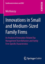Innovations In Small And Mediumsized Family Firms An Analysis Of Innovation Related Top Management Team Behaviors And Family Firmspecific Characteristics 1st Edition Nils Kraiczy Auth