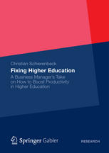 Fixing Higher Education A Business Managers Take On How To Boost Productivity In Higher Education 1st Edition Christian Schierenbeck Auth