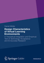 Design Characteristics Of Virtual Learning Environments A Theoretical Integration And Empirical Test Of Technology Acceptance And Is Success Research 1st Edition Daniel Mller Auth