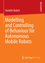 Modelling And Controlling Of Behaviour For Autonomous Mobile Robots 1st Edition Hendrik Skubch Auth