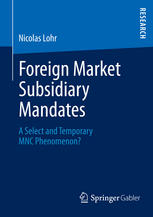 Foreign Market Subsidiary Mandates A Select And Temporary Mnc Phenomenon 1st Edition Nicolas Lohr Auth