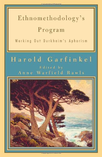 Ethnomethodologys Program Working Out Durkheims Aphorism 1st Harold Garfinkel