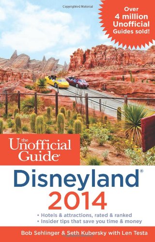 The Unofficial Guide To Disneyland 2014 Bob Sehlinger Seth Kubersky