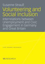 Volunteering And Social Inclusion Interrelations Between Unemployment And Civic Engagement In Germany And Great Britain 1st Edition Susanne Strau Auth