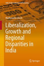 Liberalization Growth And Regional Disparities In India Madhusudan Ghosh Auth