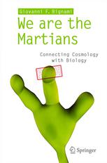 We Are The Martians Connecting Cosmology With Biology 1st Edition Giovanni F Bignami Auth