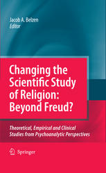 Changing The Scientific Study Of Religion Beyond Freud Theoretical Empirical And Clinical Studies From Psychoanalytic Perspectives 1st Edition Prof Jacob A Belzen Auth