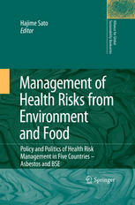 Management Of Health Risks From Environment And Food Policy And Politics Of Health Risk Management In Five Countries Asbestos And Bse 1st Edition Hajime Sato Auth