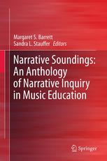 Narrative Soundings An Anthology Of Narrative Inquiry In Music Education 1st Edition Margaret S Barrett