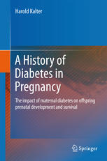 A History Of Diabetes In Pregnancy The Impact Of Maternal Diabetes On Offspring Prenatal Development And Survival 1st Edition Harold Kalter Auth