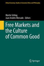 Free Markets And The Culture Of Common Good 1st Edition Martin Rhonheimer Auth