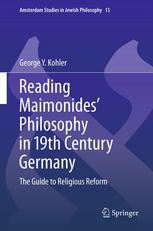 Reading Maimonides Philosophy In 19th Century Germany The Guide To Religious Reform 1st Edition George Y Kohler Auth
