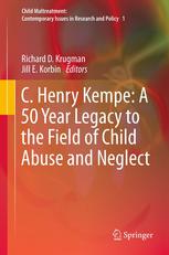C Henry Kempe A 50 Year Legacy To The Field Of Child Abuse And Neglect 1st Edition Jill E Korbin