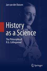 History As A Science The Philosophy Of Rg Collingwood 1st Edition Jan Van Der Dussen Auth