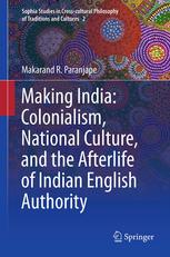 Making India Colonialism National Culture And The Afterlife Of Indian English Authority 1st Edition Makarand R Paranjape Auth