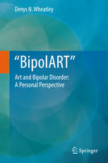 Bipolart Art And Bipolar Disorder A Personal Perspective 1st Edition Denys N Wheatley Auth