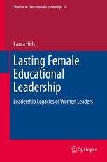 Lasting Female Educational Leadership Leadership Legacies Of Women Leaders 1st Edition Laura Hills Auth