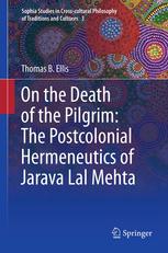 On The Death Of The Pilgrim The Postcolonial Hermeneutics Of Jarava Lal Mehta 1st Edition Thomas B Ellis Auth