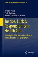 Justice Luck Responsibility In Health Care Philosophical Background And Ethical Implications For Endoflife Care 1st Edition Yvonne Denier