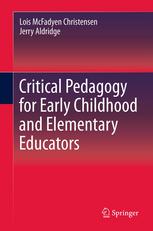 Critical Pedagogy For Early Childhood And Elementary Educators 1st Edition Lois Mcfadyen Christensen