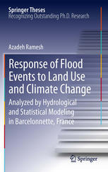 Response Of Flood Events To Land Use And Climate Change Analyzed By Hydrological And Statistical Modeling In Barcelonnette France 1st Edition Azadeh Ramesh Auth