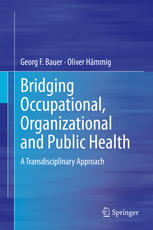 Bridging Occupational Organizational And Public Health A Transdisciplinary Approach 1st Edition Georg F Bauer