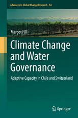 Climate Change And Water Governance Adaptive Capacity In Chile And Switzerland 1st Edition Margot Hill Auth