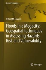 Floods In A Megacity Geospatial Techniques In Assessing Hazards Risk And Vulnerability 1st Edition Ashraf Dewan Auth