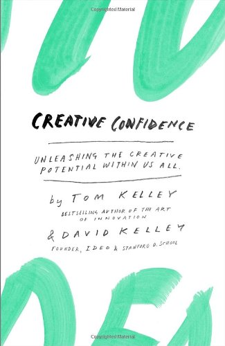 Creative Confidence Unleashing The Creative Potential Within Us All Tom Kelley