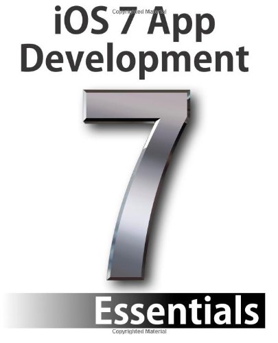 Ios 7 App Development Essentials Developing Ios 7 Apps For The Iphone And Ipad Neil Smyth