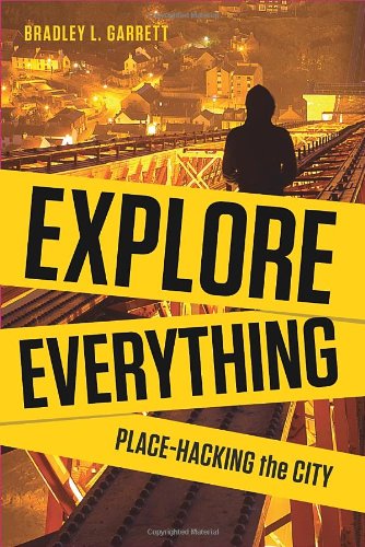 Explore Everything Placehacking The City Bradley Garrett