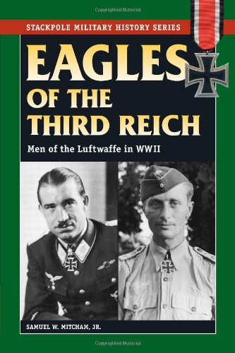 Eagles Of The Third Reich Men Of The Luftwaffe In Wwii 1st Samuel W Mitcham Jr