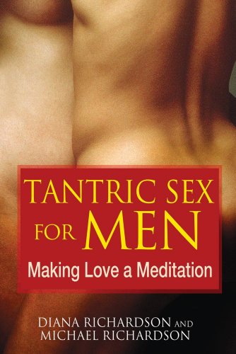 Tantric Sex For Men Making Love A Meditation Original Diana Richardson