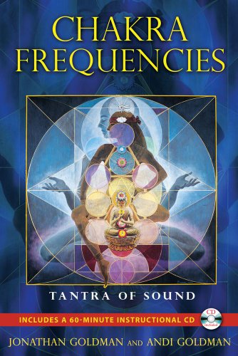 Chakra Frequencies Tantra Of Sound New Edition Of Tantra Of Sound Jonathan Goldman