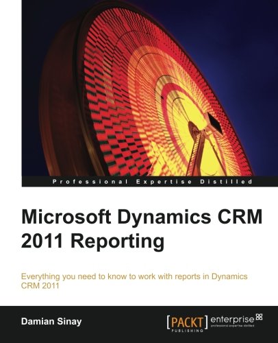 Microsoft Dynamics Crm 2011 Reporting And Business Intelligence Damian Sinay