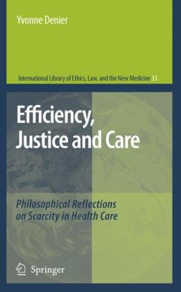 Efficiency Justice And Care Philosophical Reflections On Scarcity In Health Care 1st Edition Yvonne Denier Auth