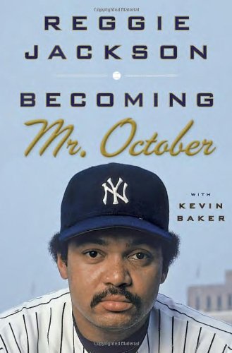 Becoming Mr October Reggie Jackson Kevin Baker