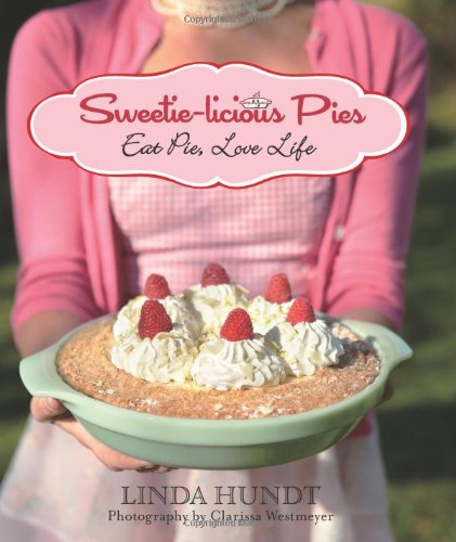 Sweetielicious Pies Eat Pie Love Life First Linda Hundt Clarissa Westmeyer
