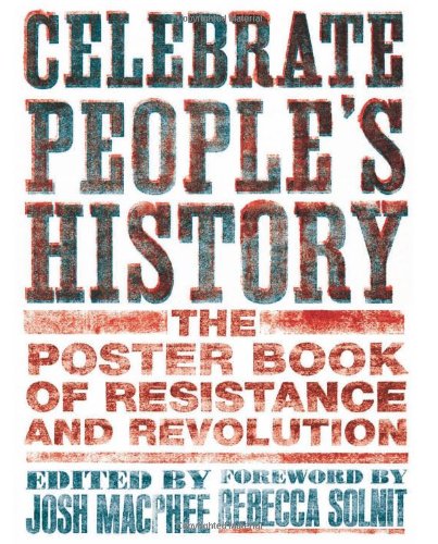 Celebrate Peoples History The Poster Book Of Resistance And Revolution Josh Macphee