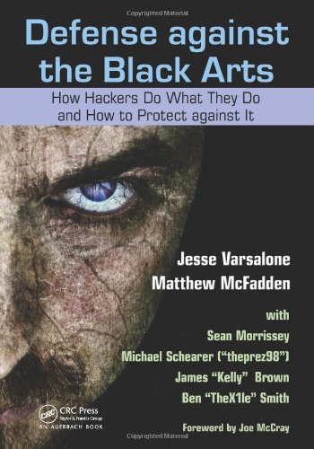 Defense Against The Black Arts How Hackers Do What They Do And How To Protect Against It Jesse Varsalone