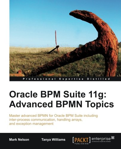 Oracle Bpm Suite 11g Advanced Bpmn Topics Mark Nelson Tanya Williams