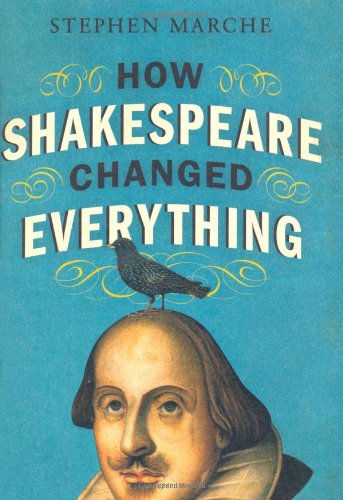 How Shakespeare Changed Everything First Edition Stephen Marche