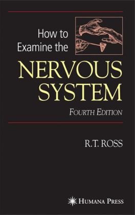 How To Examine The Nervous System 4th Edition R T Ross Eds