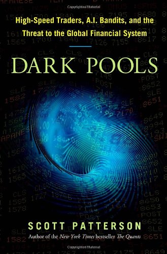 Dark Pools The Rise Of The Machine Traders And The Rigging Of The Us Stock Market Scott Patterson