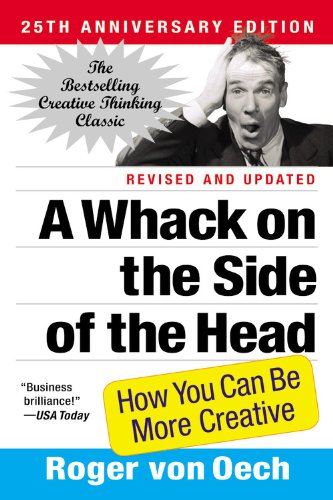 A Whack On The Side Of The Head How You Can Be More Creative 25 Anv Rev Roger Von Oech
