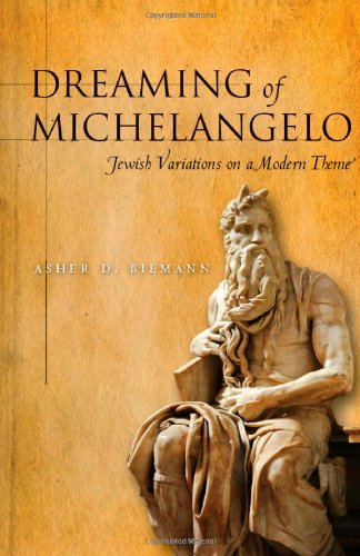 Dreaming Of Michelangelo Jewish Variations On A Modern Theme Asher Biemann